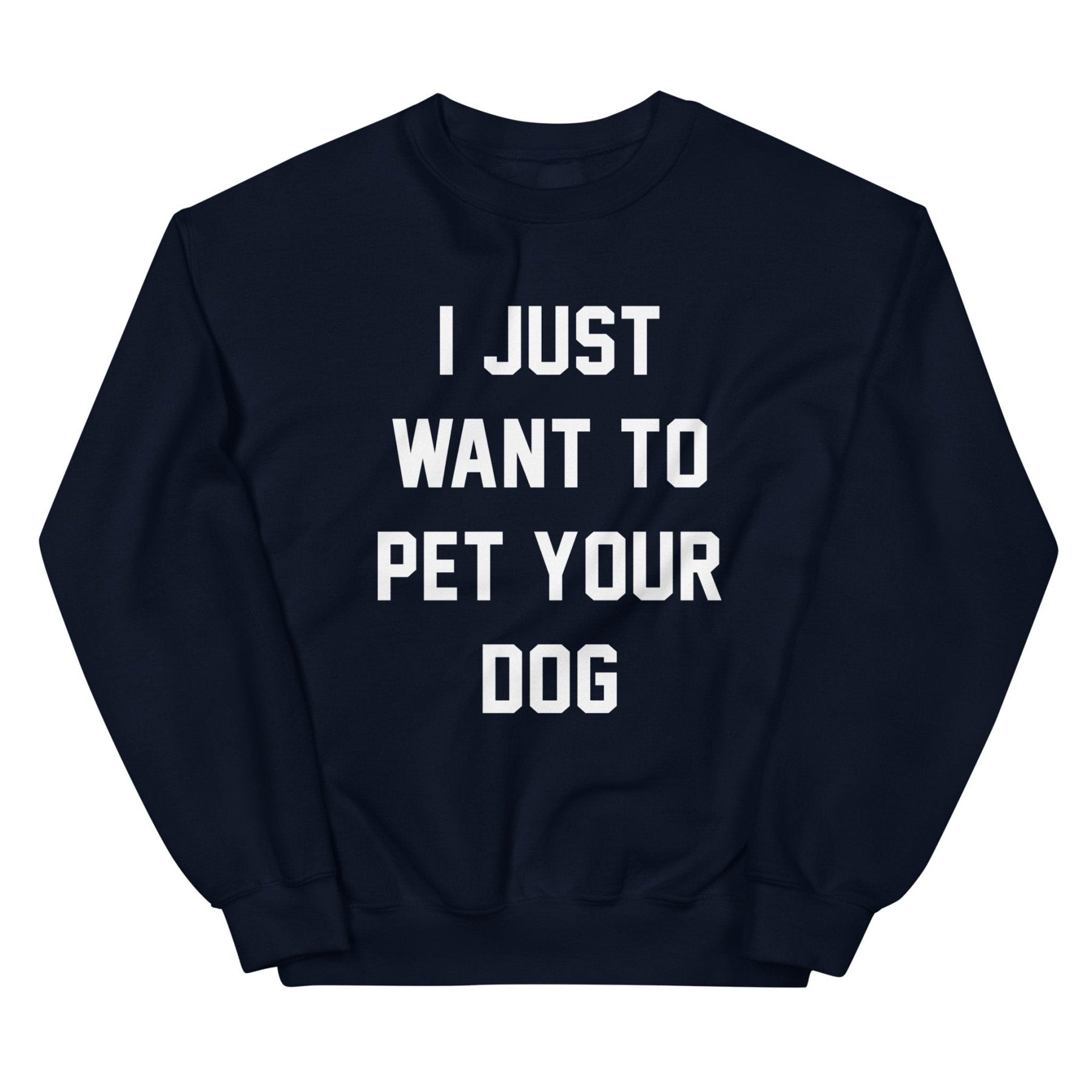 I Just Want to Pet Your Dog | Dog Lover Sweatshirt