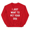Load image into Gallery viewer, I Just Want to Pet Your Dog | Dog Lover Sweatshirt
