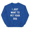 Load image into Gallery viewer, I Just Want to Pet Your Dog | Dog Lover Sweatshirt
