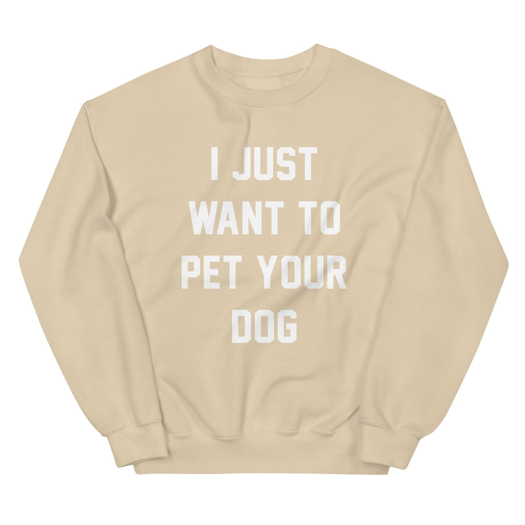 I Just Want to Pet Your Dog | Dog Lover Sweatshirt