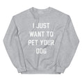 Load image into Gallery viewer, I Just Want to Pet Your Dog | Dog Lover Sweatshirt
