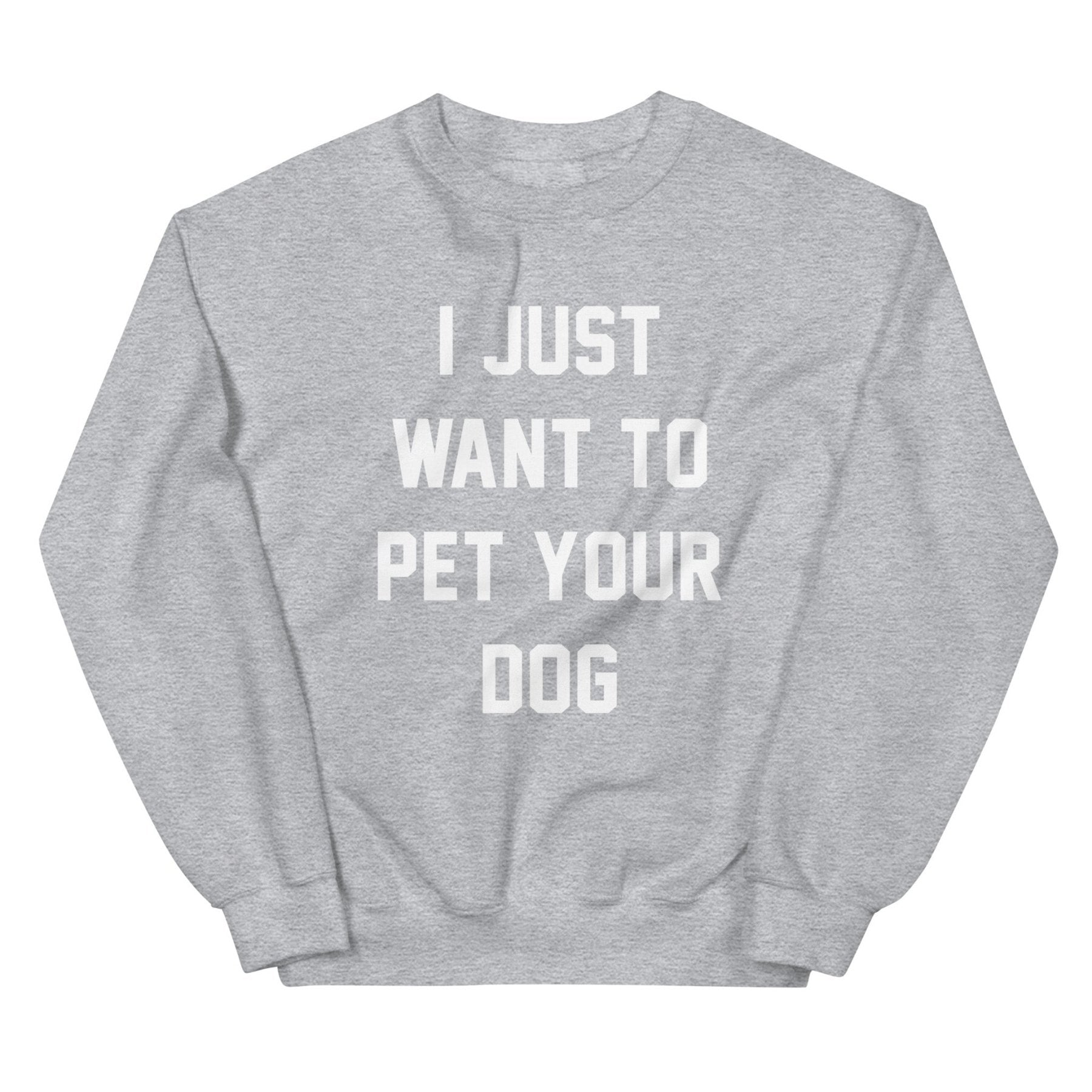 I Just Want to Pet Your Dog | Dog Lover Sweatshirt