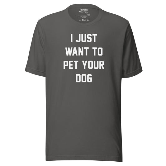 I Just Want To Pet Your Dog Shirt |  Uni-Sex Shirt | Dog Owner Gift
