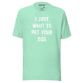 Load image into Gallery viewer, I Just Want To Pet Your Dog Shirt |  Uni-Sex Shirt | Dog Owner Gift
