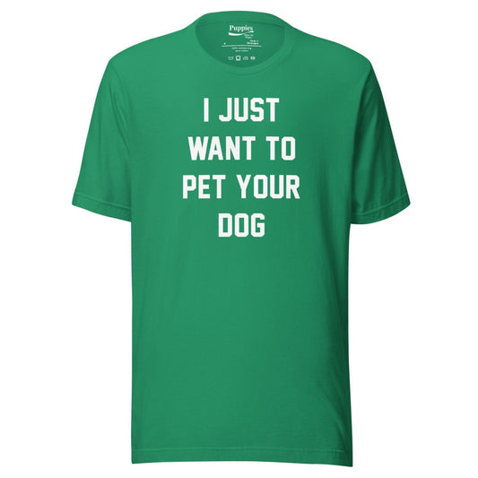 I Just Want To Pet Your Dog Shirt |  Uni-Sex Shirt | Dog Owner Gift