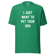 I Just Want To Pet Your Dog Shirt |  Uni-Sex Shirt | Dog Owner Gift