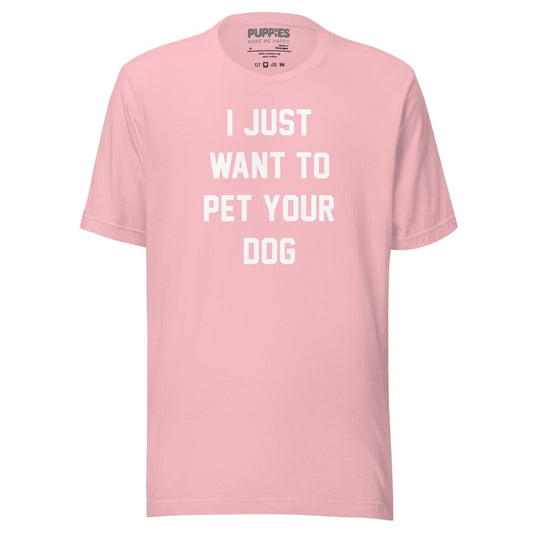 I Just Want To Pet Your Dog Shirt |  Uni-Sex Shirt | Dog Owner Gift
