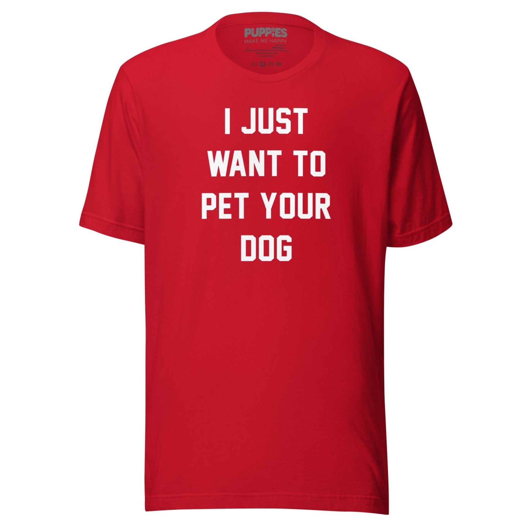 I Just Want To Pet Your Dog Shirt |  Uni-Sex Shirt | Dog Owner Gift