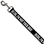 Dog Leash - DUDE, I'M NOT YOUR BRO! Black/White